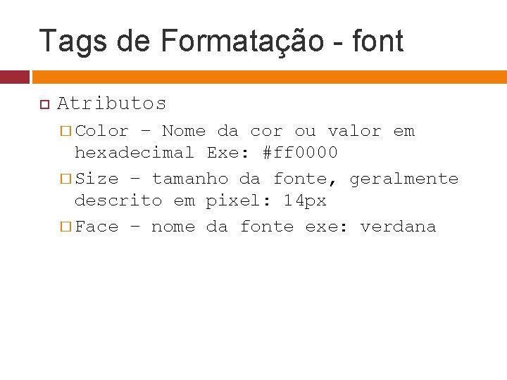 Tags de Formatação - font Atributos � Color – Nome da cor ou valor