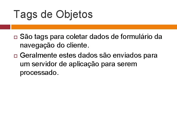 Tags de Objetos São tags para coletar dados de formulário da navegação do cliente.