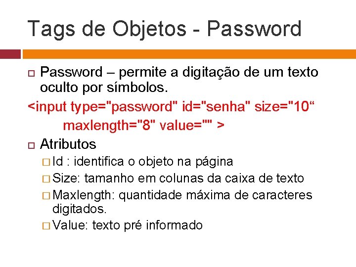 Tags de Objetos - Password – permite a digitação de um texto oculto por