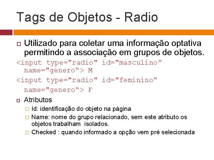 Tags de Objetos - Radio Utilizado para coletar uma informação optativa permitindo a associação