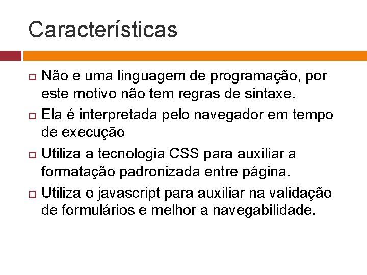 Características Não e uma linguagem de programação, por este motivo não tem regras de