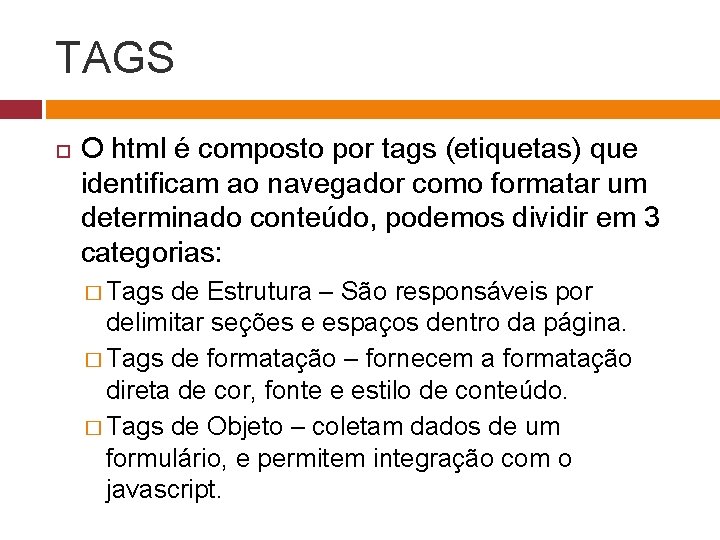 TAGS O html é composto por tags (etiquetas) que identificam ao navegador como formatar