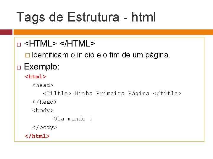 Tags de Estrutura - html <HTML> </HTML> � Identificam o inicio e o fim