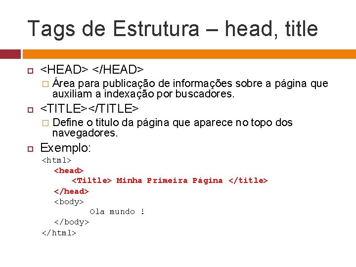 Tags de Estrutura – head, title <HEAD> </HEAD> � <TITLE></TITLE> � Área para publicação