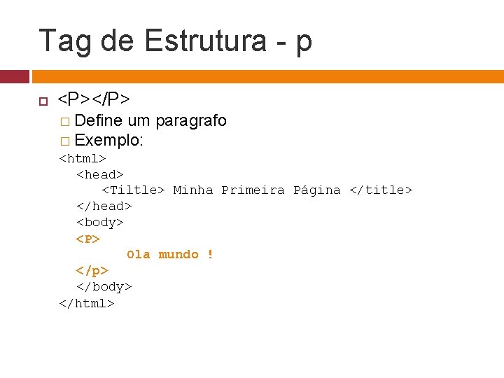 Tag de Estrutura - p <P></P> � Define um paragrafo � Exemplo: <html> <head>