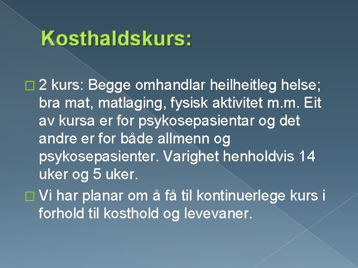 Kosthaldskurs: � 2 kurs: Begge omhandlar heilheitleg helse; bra mat, matlaging, fysisk aktivitet m.