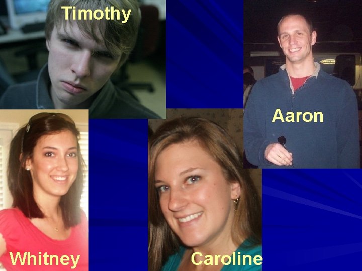 Timothy Aaron Whitney Caroline 