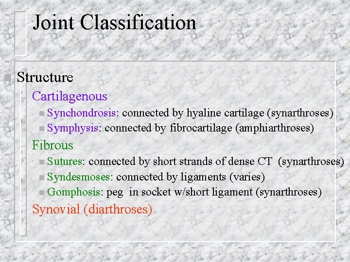 Joint Classification n Structure – Cartilagenous n Synchondrosis: connected by hyaline cartilage (synarthroses) n