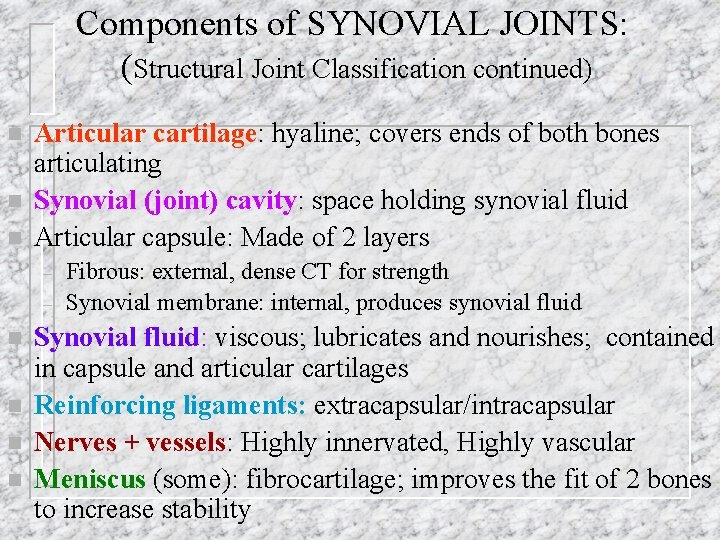 Components of SYNOVIAL JOINTS: (Structural Joint Classification continued) n n n Articular cartilage: hyaline;