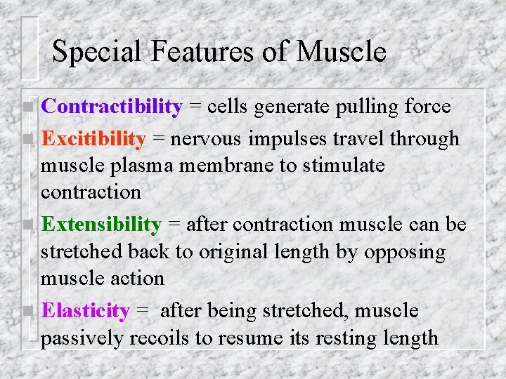 Special Features of Muscle Contractibility = cells generate pulling force n Excitibility = nervous