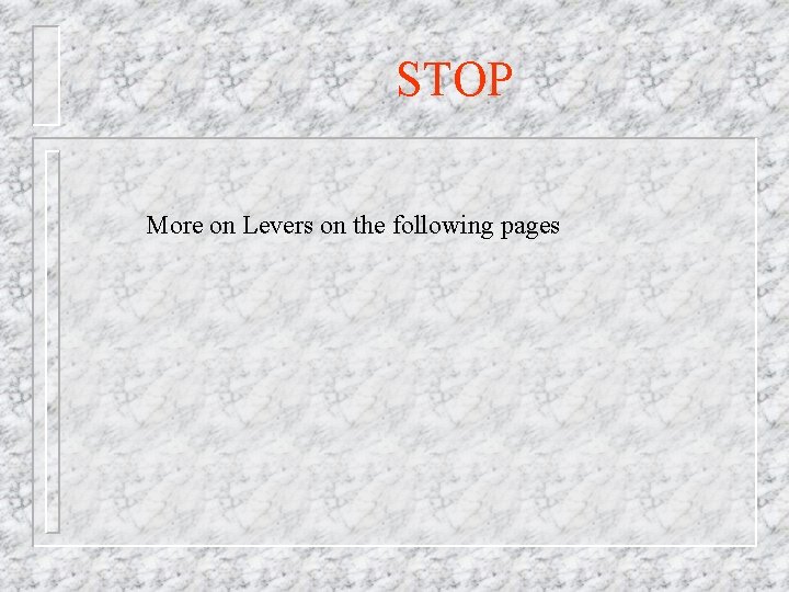 STOP More on Levers on the following pages 