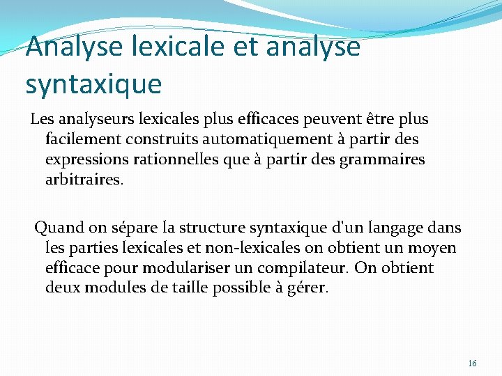 Analyse lexicale et analyse syntaxique Les analyseurs lexicales plus efficaces peuvent être plus facilement