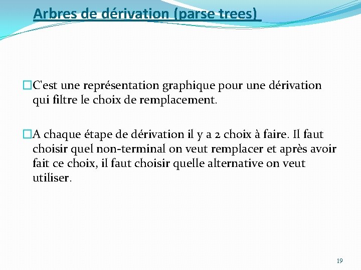 Arbres de dérivation (parse trees) �C'est une représentation graphique pour une dérivation qui filtre