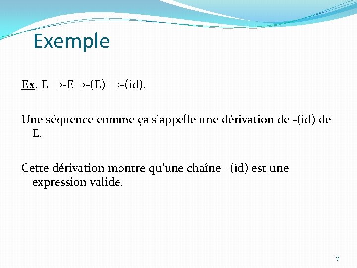 Exemple Ex. E -E -(E) -(id). Une séquence comme ça s'appelle une dérivation de