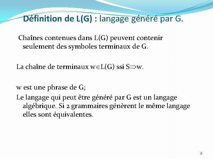Définition de L(G) : langage généré par G. Chaînes contenues dans L(G) peuvent contenir