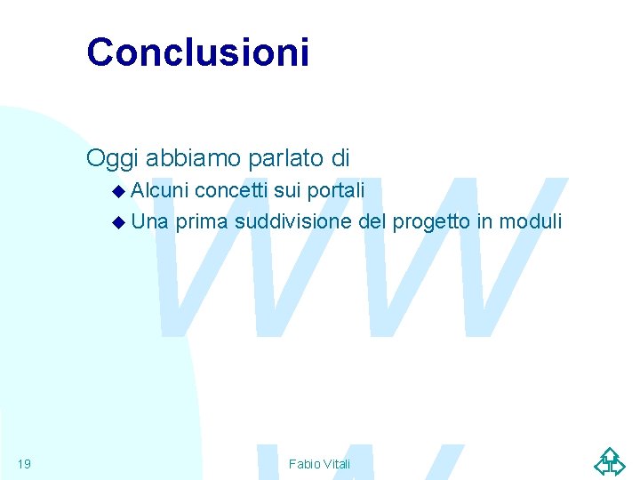 Conclusioni WW Oggi abbiamo parlato di u Alcuni concetti sui portali u Una prima