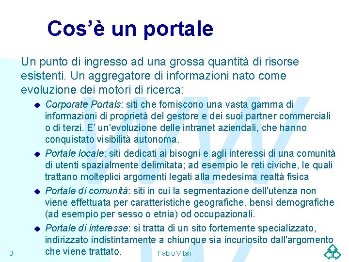 Cos’è un portale Un punto di ingresso ad una grossa quantità di risorse esistenti.