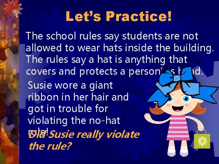 Let’s Practice! The school rules say students are not allowed to wear hats inside