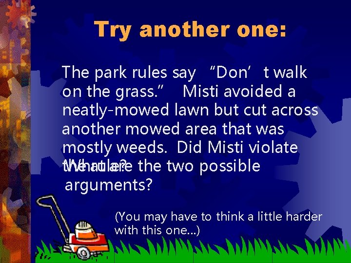 Try another one: The park rules say “Don’t walk on the grass. ” Misti