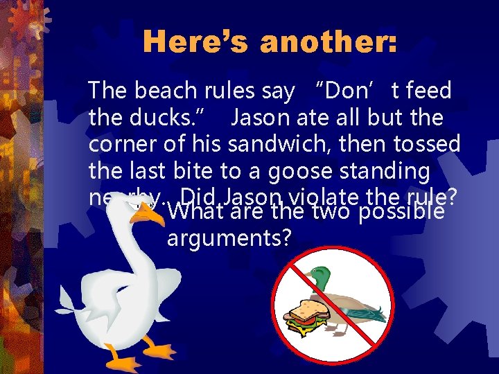 Here’s another: The beach rules say “Don’t feed the ducks. ” Jason ate all