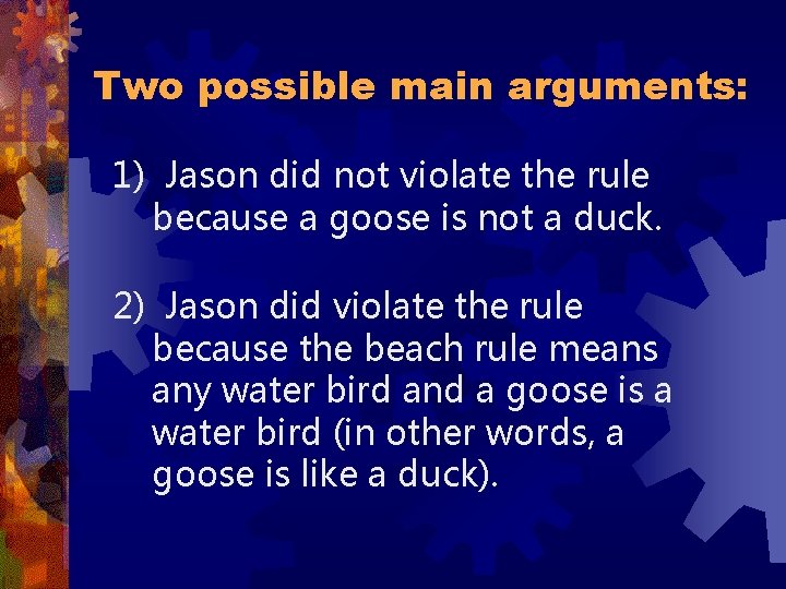 Two possible main arguments: 1) Jason did not violate the rule because a goose