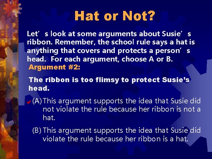 Hat or Not? Let’s look at some arguments about Susie’s ribbon. Remember, the school