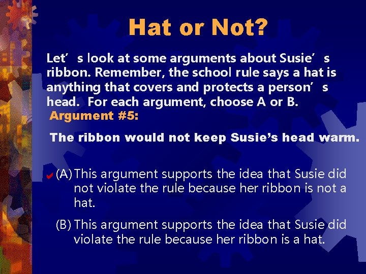 Hat or Not? Let’s look at some arguments about Susie’s ribbon. Remember, the school