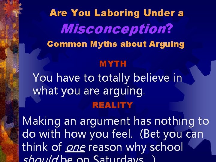 Are You Laboring Under a Misconception? Common Myths about Arguing MYTH You have to