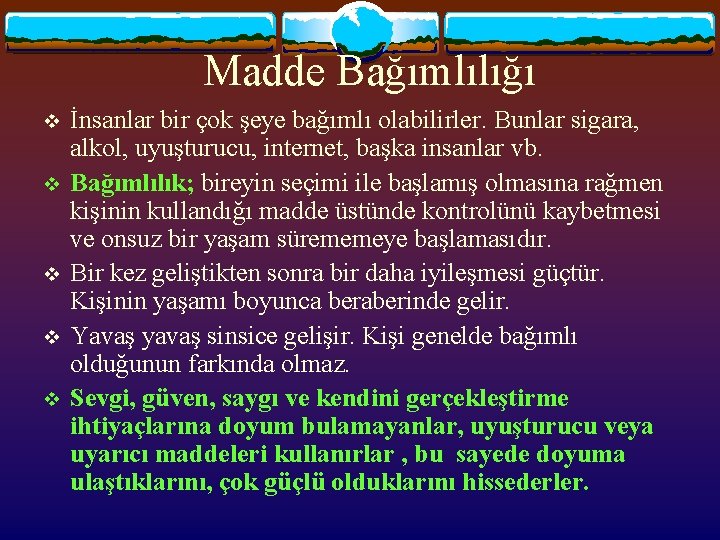 Madde Bağımlılığı v v v İnsanlar bir çok şeye bağımlı olabilirler. Bunlar sigara, alkol,