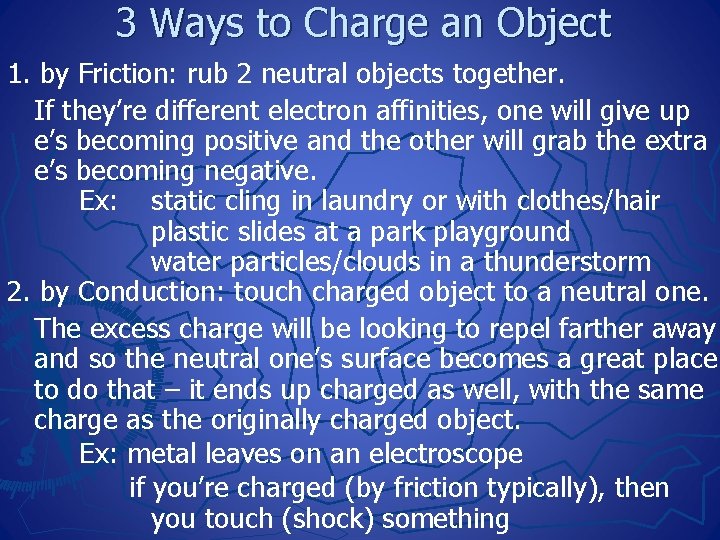 3 Ways to Charge an Object 1. by Friction: rub 2 neutral objects together.