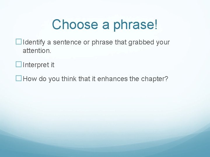 Choose a phrase! �Identify a sentence or phrase that grabbed your attention. �Interpret it
