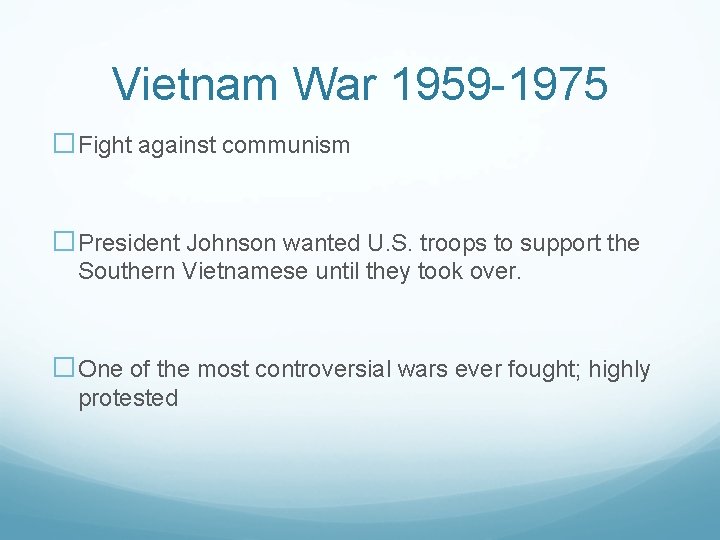 Vietnam War 1959 -1975 �Fight against communism �President Johnson wanted U. S. troops to