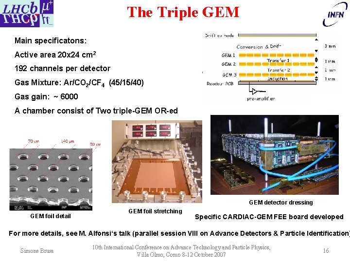 The Triple GEM Main specificatons: Active area 20 x 24 cm 2 192 channels