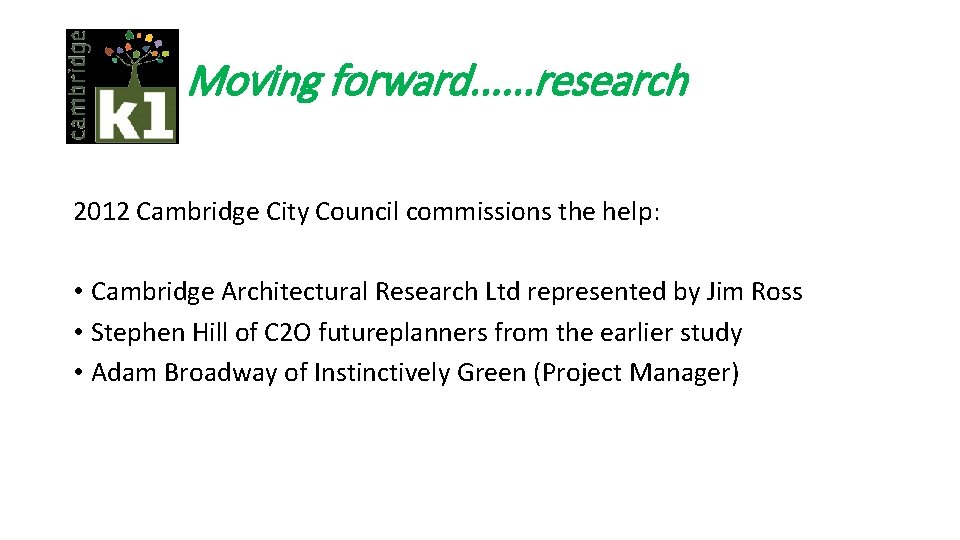Moving forward. . . research 2012 Cambridge City Council commissions the help: • Cambridge