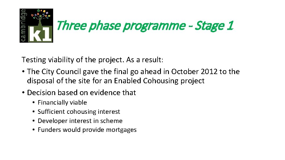Three phase programme - Stage 1 Testing viability of the project. As a result: