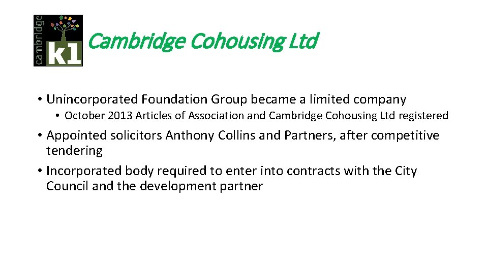 Cambridge Cohousing Ltd • Unincorporated Foundation Group became a limited company • October 2013