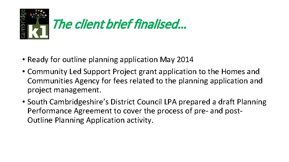 The client brief finalised… • Ready for outline planning application May 2014 • Community