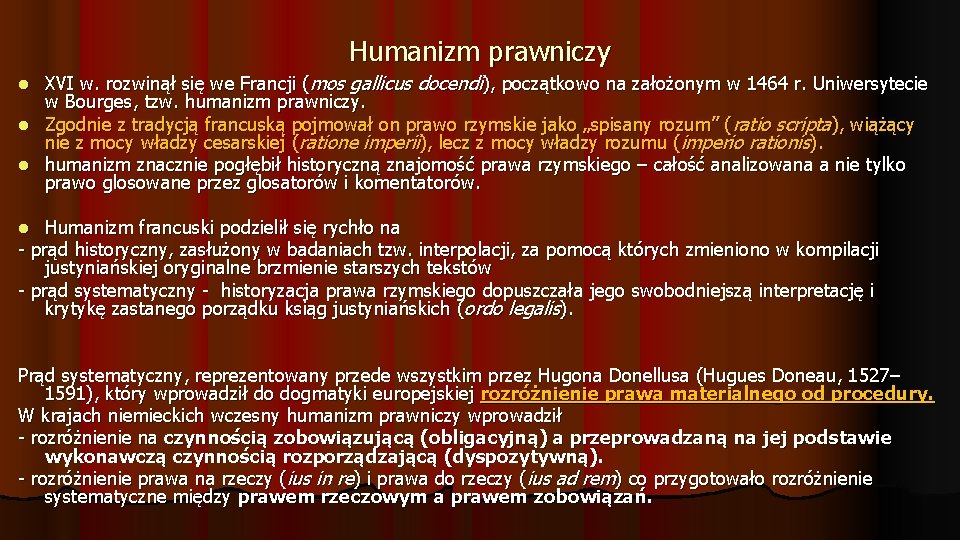 Humanizm prawniczy XVI w. rozwinął się we Francji (mos gallicus docendi), początkowo na założonym