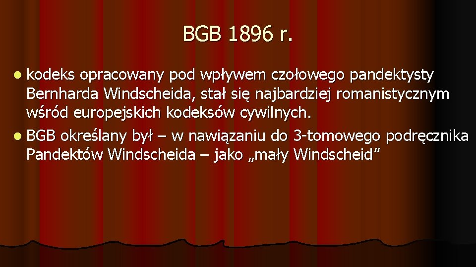 BGB 1896 r. kodeks opracowany pod wpływem czołowego pandektysty Bernharda Windscheida, stał się najbardziej