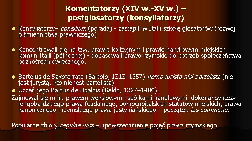 Komentatorzy (XIV w. -XV w. ) – postglosatorzy (konsyliatorzy) Konsyliatorzy– consilium (porada) - zastąpili