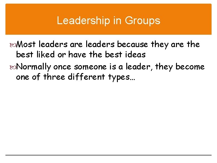 Leadership in Groups Most leaders are leaders because they are the best liked or
