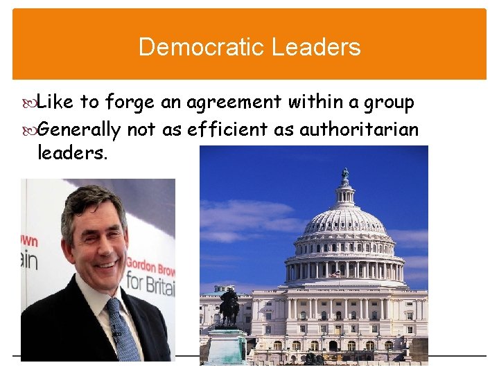 Democratic Leaders Like to forge an agreement within a group Generally not as efficient