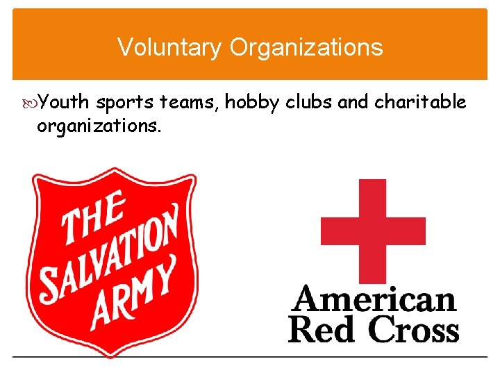 Voluntary Organizations Youth sports teams, hobby clubs and charitable organizations. 