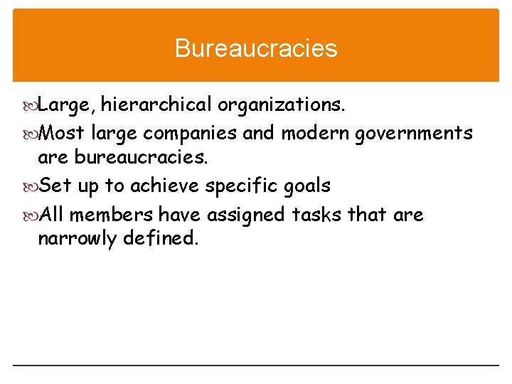Bureaucracies Large, hierarchical organizations. Most large companies and modern governments are bureaucracies. Set up