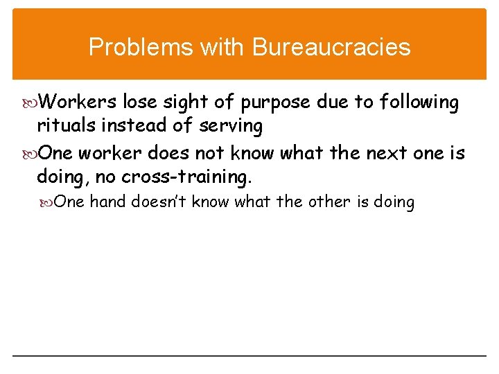 Problems with Bureaucracies Workers lose sight of purpose due to following rituals instead of