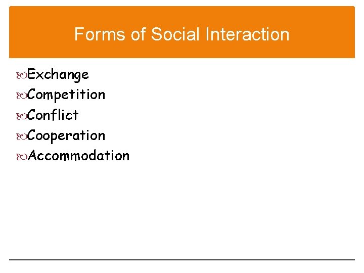 Forms of Social Interaction Exchange Competition Conflict Cooperation Accommodation 