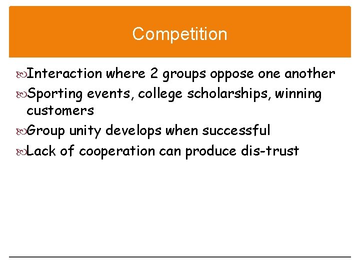 Competition Interaction where 2 groups oppose one another Sporting events, college scholarships, winning customers