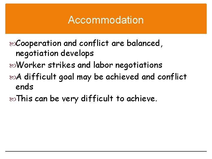 Accommodation Cooperation and conflict are balanced, negotiation develops Worker strikes and labor negotiations A