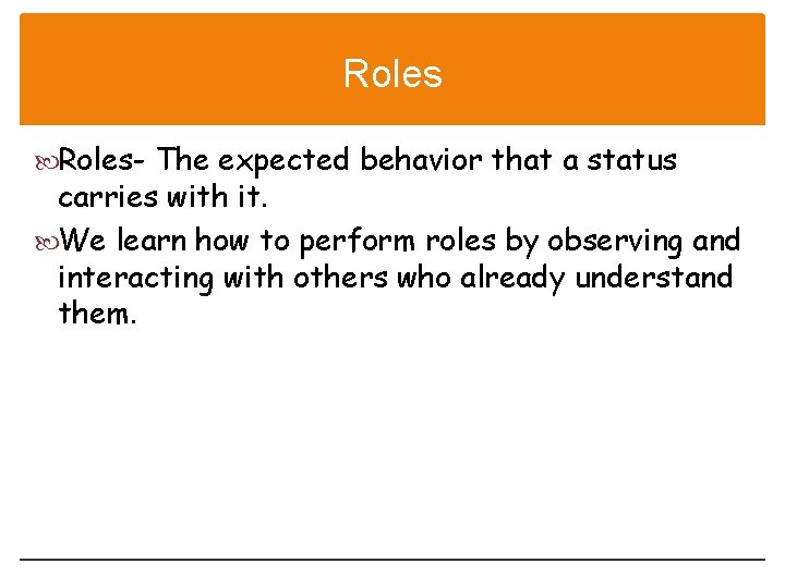Roles- The expected behavior that a status carries with it. We learn how to