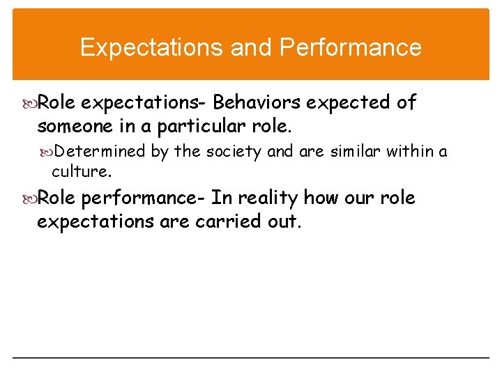 Expectations and Performance Role expectations- Behaviors expected of someone in a particular role. Determined
